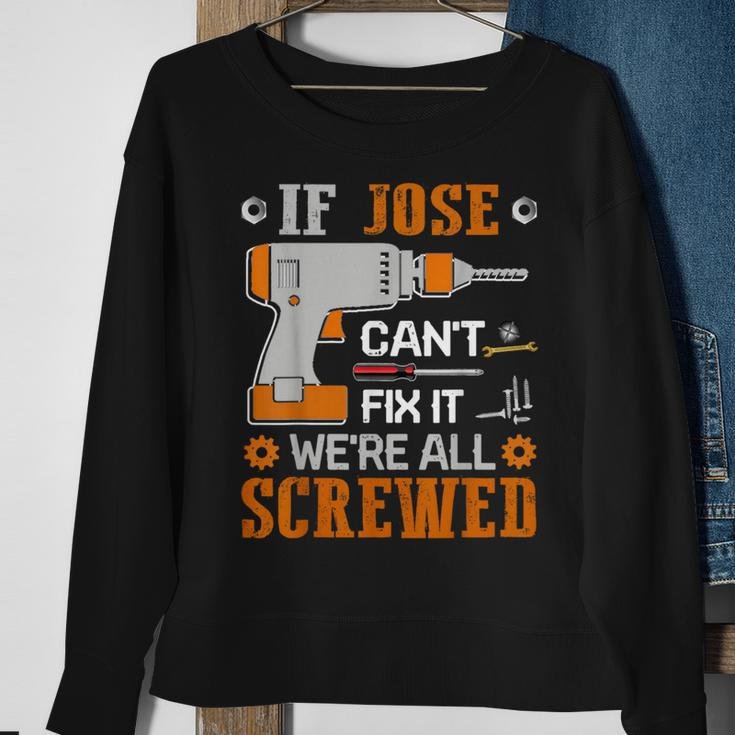 If Jose Can't Fix It We're All Screwed Fathers Day Sweatshirt Gifts for Old Women