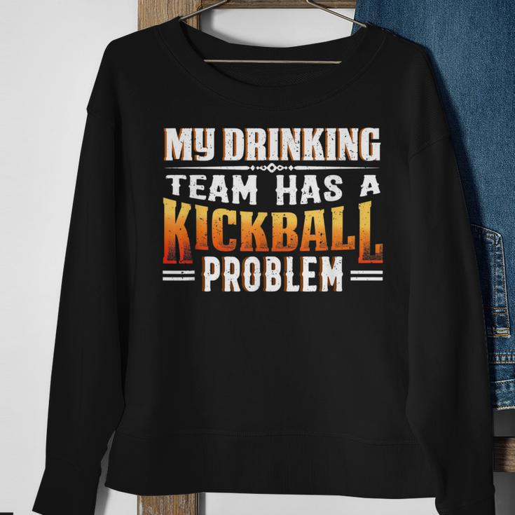 Kickball Lover My Drinking Team Has A Kickball Problem Sweatshirt Gifts for Old Women