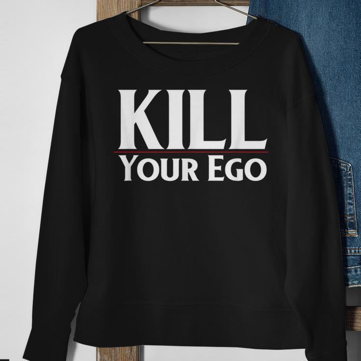 Kill Your Ego Sweatshirt Gifts for Old Women