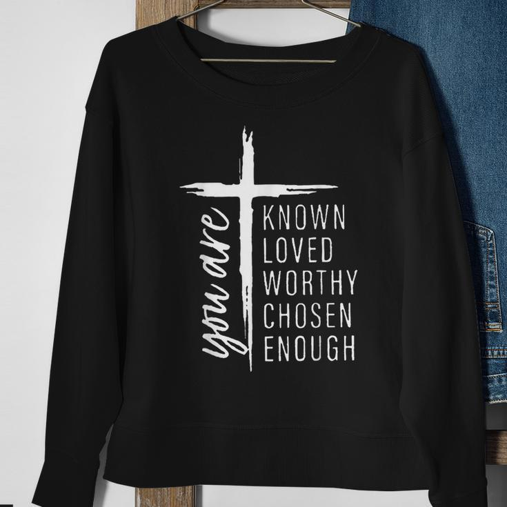 You Are Known Loved Worthy Chosen Enough Sweatshirt Gifts for Old Women