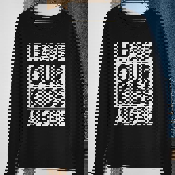 Leave Our Kids Alone Sweatshirt Gifts for Old Women