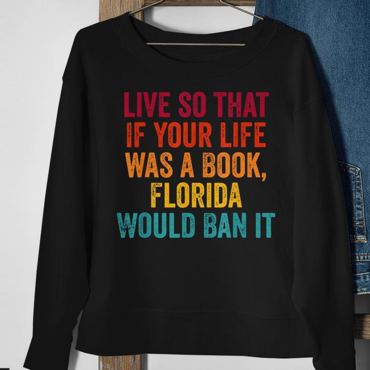 Live So That If Your Life Was A Book Florida Would Ban It Florida Gifts & Merchandise Funny Gifts Sweatshirt Gifts for Old Women