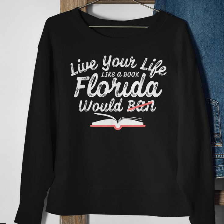 Live Your Life Like A Book Florida Would Ban Lgbtq Pride Sweatshirt Gifts for Old Women