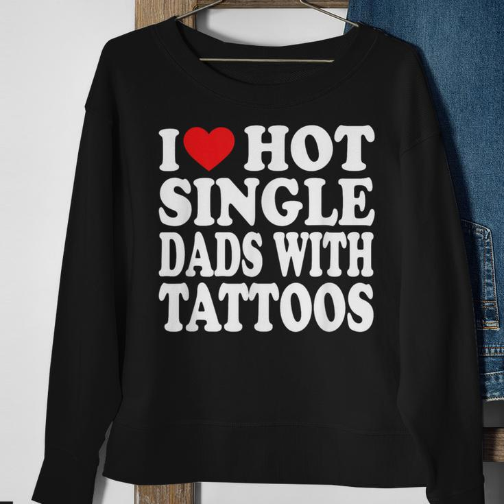 I Love Hot Single Dads With Tattoos Sweatshirt Gifts for Old Women