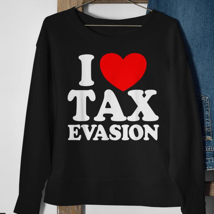 I Love Tax Evasion Commit Tax Fraud I Love Tax Evasion Sweatshirt Gifts for Old Women