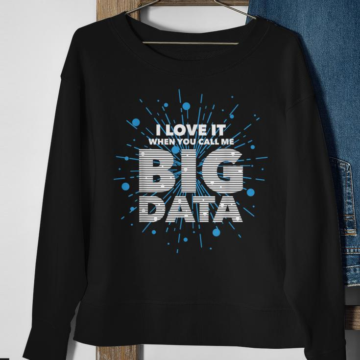 I Love It When You Call Me Big Data Data Engineering Sweatshirt Gifts for Old Women