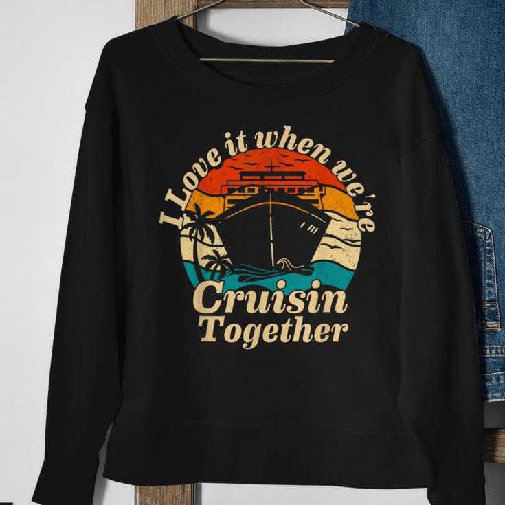 I Love It When Were Cruisin Together 2023 Funny Cruise Ship Sweatshirt Gifts for Old Women