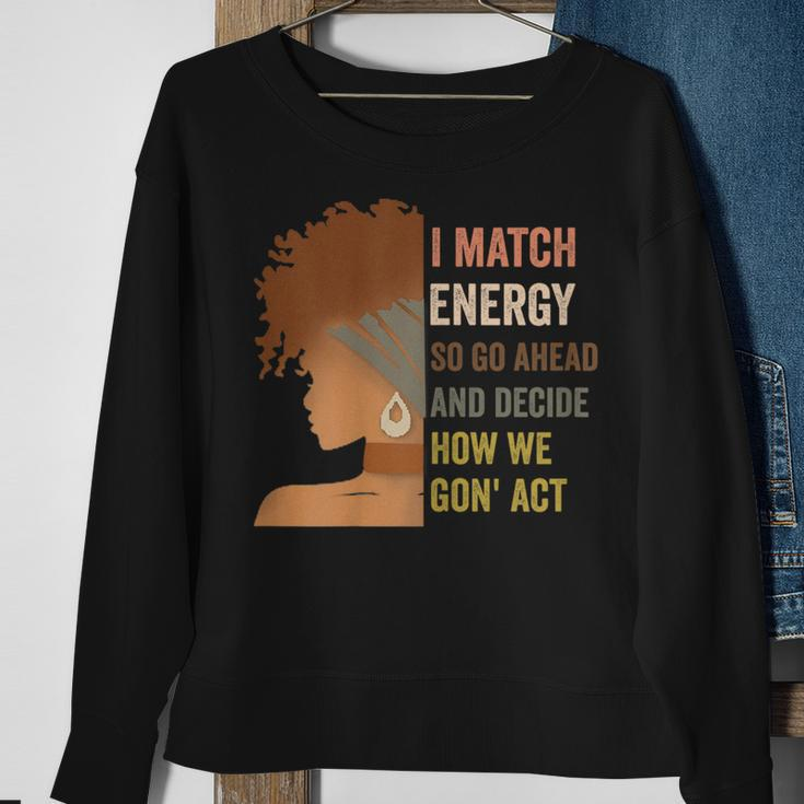 I Match Energy So Go Ahead And Decide Black Empowerment Sweatshirt Gifts for Old Women