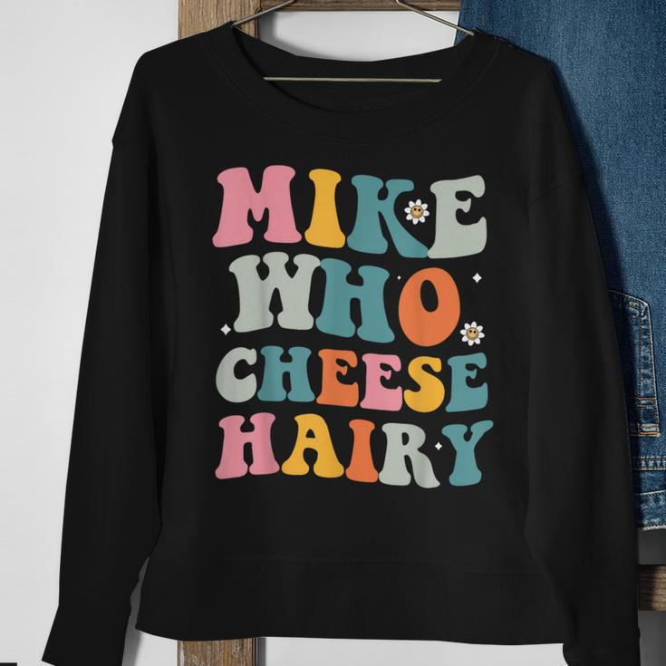 Mike Who Cheese Hairy MemeAdultSocial Media Joke Sweatshirt Gifts for Old Women