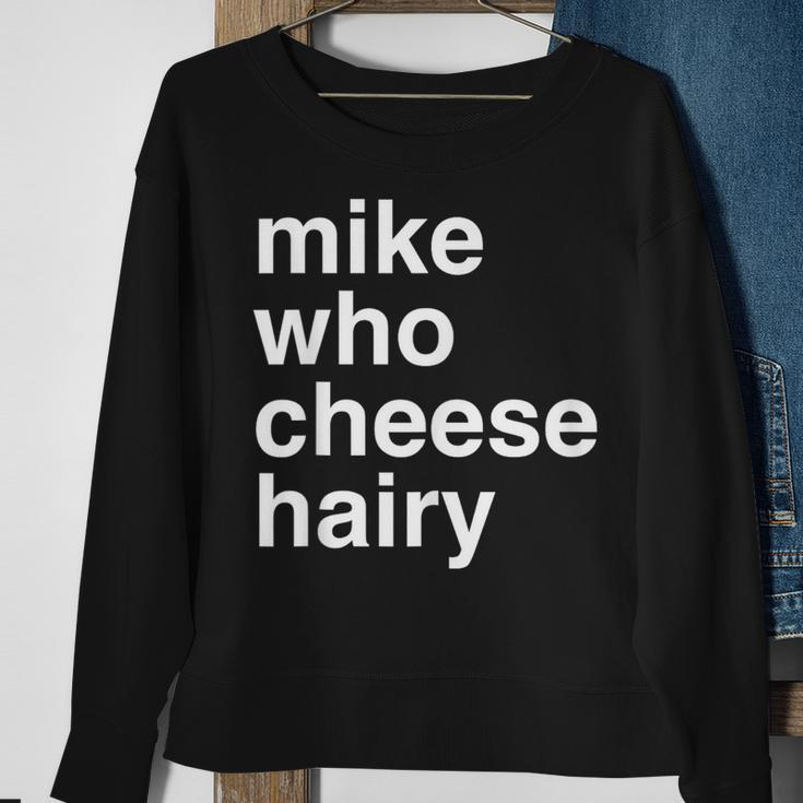 Mike Who Cheese Hairy Adult Humor Word Play Sweatshirt Gifts for Old Women
