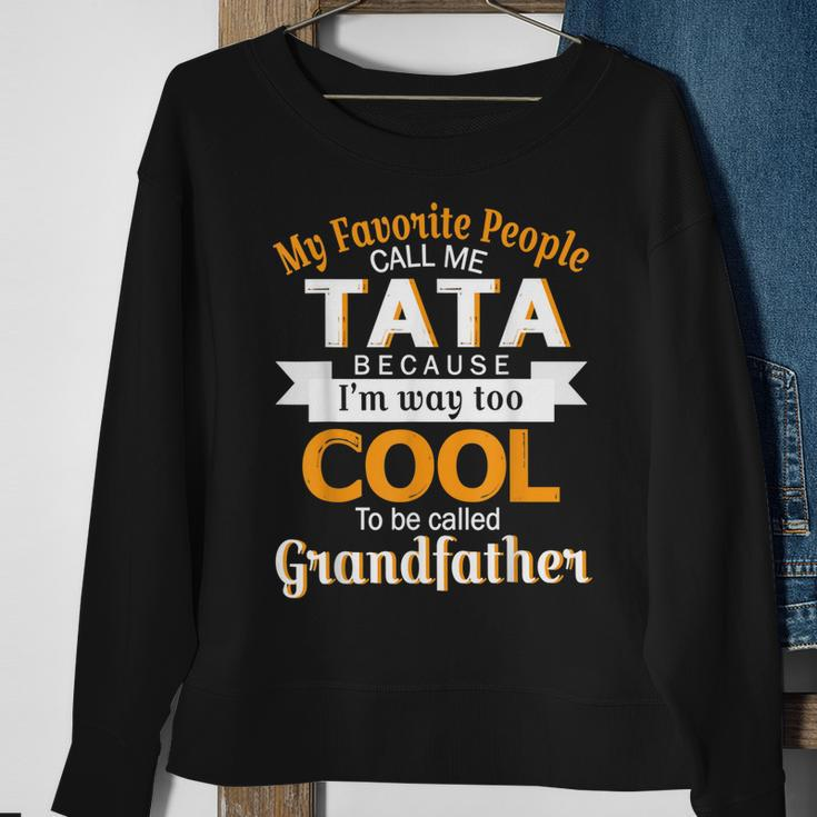 My Favorite People Call Me Tata Im Way Called Grandfather Sweatshirt Gifts for Old Women