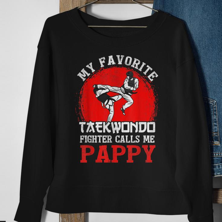 My Favorite Taekwondo Fighter Calls Me Pappy Fathers Day Sweatshirt Gifts for Old Women