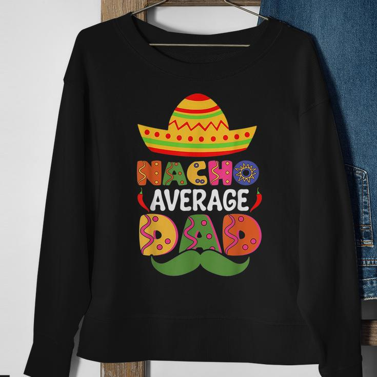 Nacho Average Dad Cinco De Mayo Sombrero Mexican Dad Joke Sweatshirt Gifts for Old Women