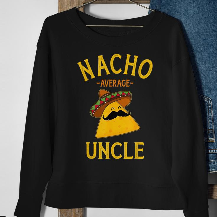 Nacho Average Uncle For Cinco De Mayo And Fathers Day Cinco De Mayo Funny Gifts Sweatshirt Gifts for Old Women