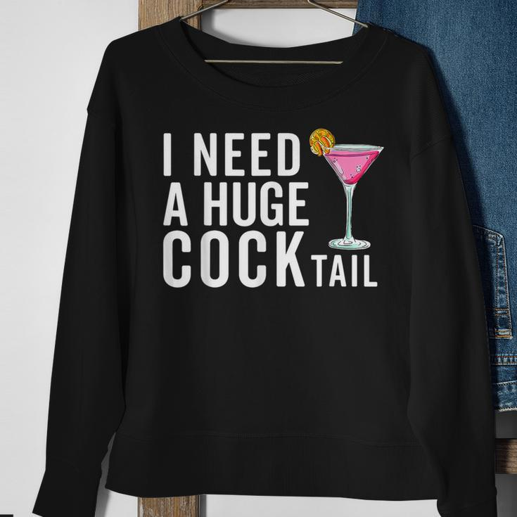 I Need A Huge Cocktail Adult Humor Drinking Sweatshirt Gifts for Old Women