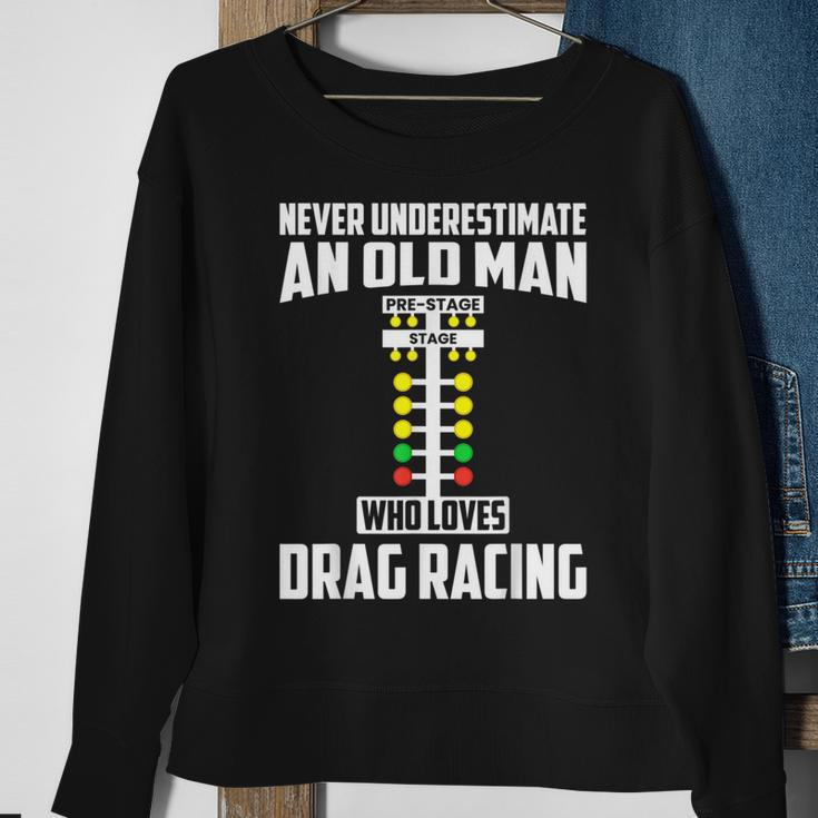 Never Underestimate An Old Man Who Loves Drag Racing Grandpa Sweatshirt Gifts for Old Women
