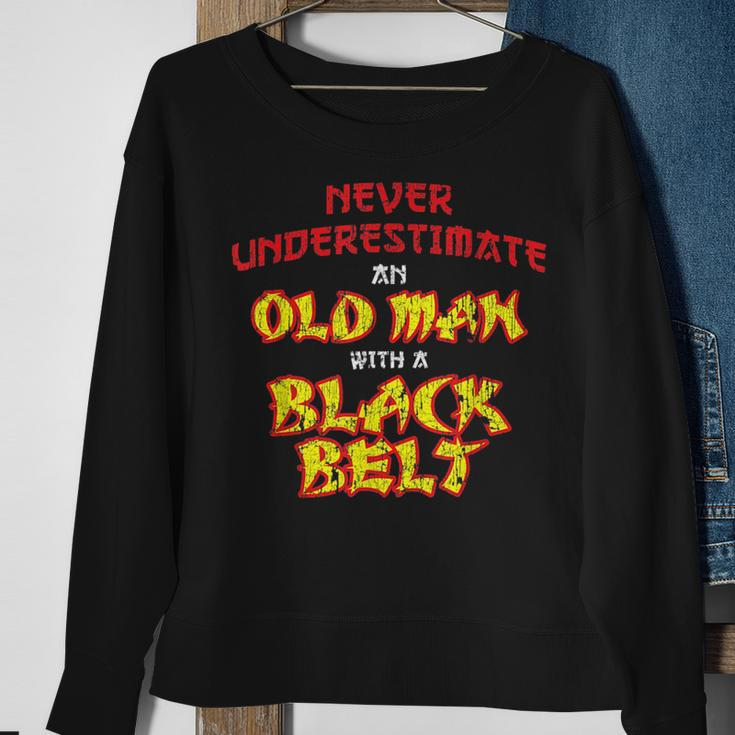 Never Underestimate An Old Man With A Black Belt Karate Gift For Mens Sweatshirt Gifts for Old Women