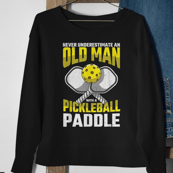 Never Underestimate Old Man Pickleball Paddle Dad Husband Gift For Mens Sweatshirt Gifts for Old Women