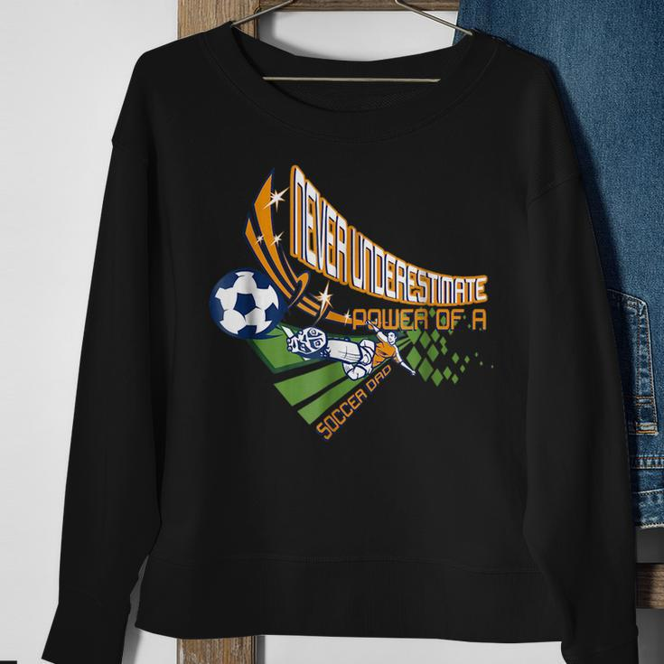 Never Underestimate Power Of A Soccer Dad For Men Sweatshirt Gifts for Old Women