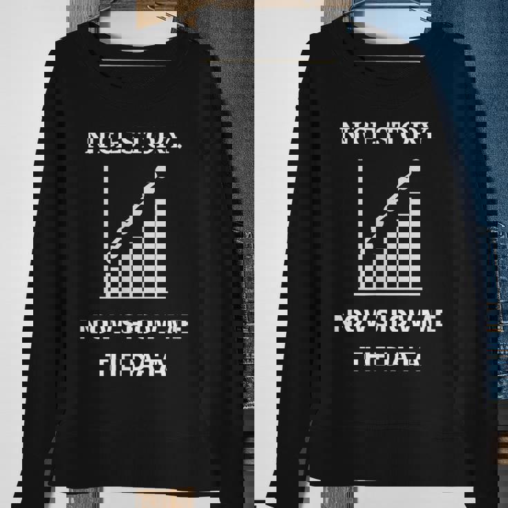 Nice Story Now Show Me The Data Funny Data Analyst Scientist Sweatshirt Gifts for Old Women