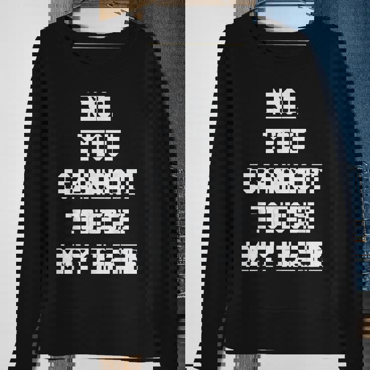 No You Cannot Touch My Hair Idea Sweatshirt Gifts for Old Women No You Cannot Touch My Hair Idea Sweatshirt Gifts for Old Women