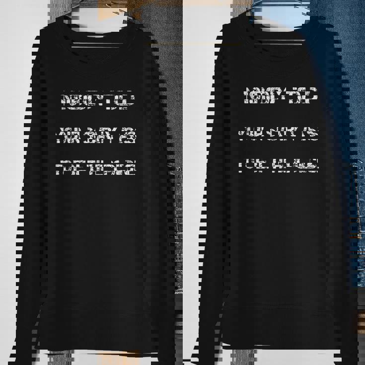 Nobody Told Your Scary Ass To Be The Police - Defund Police Sweatshirt Gifts for Old Women