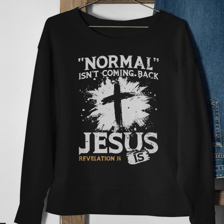Normal Isnt Coming Back Jesus Is - Normal Isnt Coming Back Jesus Is Sweatshirt Gifts for Old Women