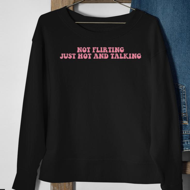 Not Flirting Just Hot And Talking Quote Sweatshirt Gifts for Old Women