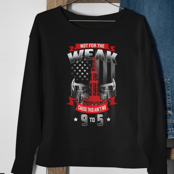 Not For The Weak This Aint No 9 To 5 Oilfield Worker Pride Gift For Mens Sweatshirt Gifts for Old Women