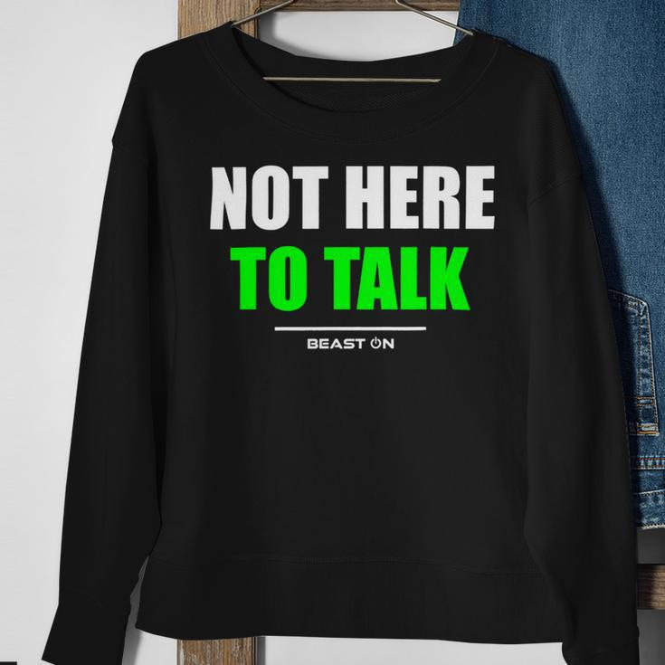 Not Here To Talk Gym Fitness Workout Bodybuilding Gains Green Sweatshirt Gifts for Old Women