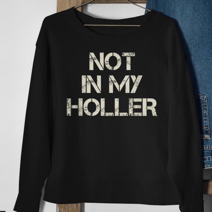 Not In My Holler Appalachia West Virginia Appalachian Quote Sweatshirt Gifts for Old Women