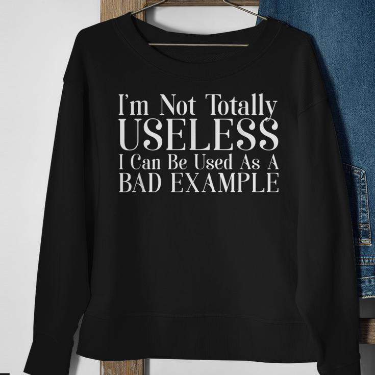 Not Totally Useless Used As A Bad Example HumorSweatshirt Gifts for Old Women