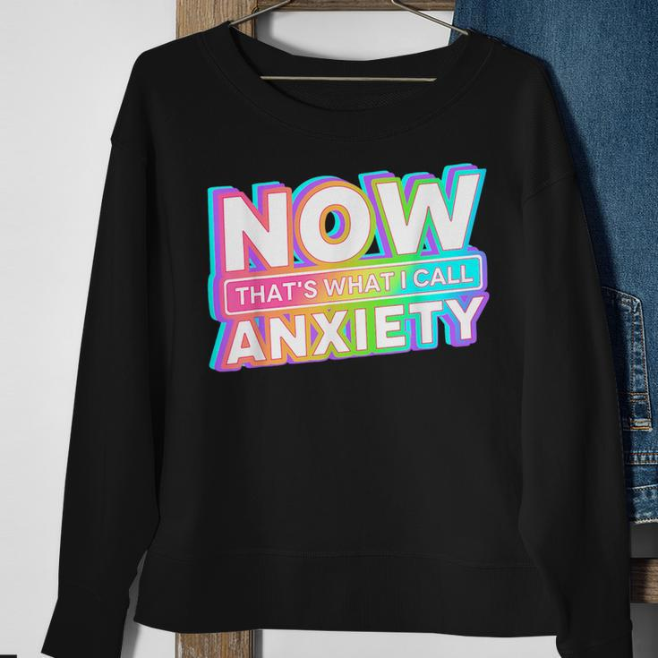 Now Thats What I Call Anxiety Retro Mental Health Awareness Sweatshirt Gifts for Old Women