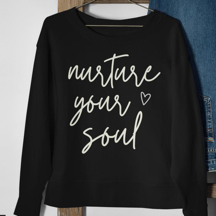 Nurture Your Soul Motivational Inspirational Positive Quote Sweatshirt Gifts for Old Women