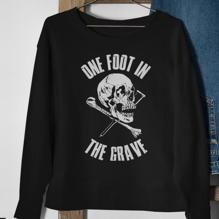 One Foot In The Grave Funny Amputee Gift - One Foot In The Grave Funny Amputee Gift Sweatshirt Gifts for Old Women