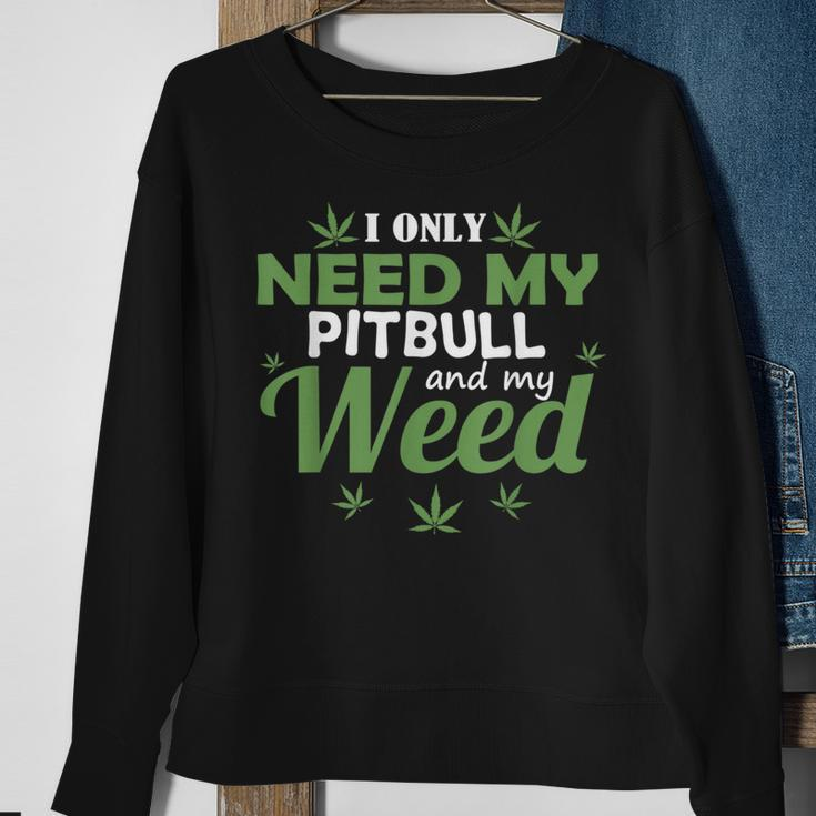 Only Need My Pitbull And My Weed Funny Marijuana Stoner Weed Funny Gifts Sweatshirt Gifts for Old Women