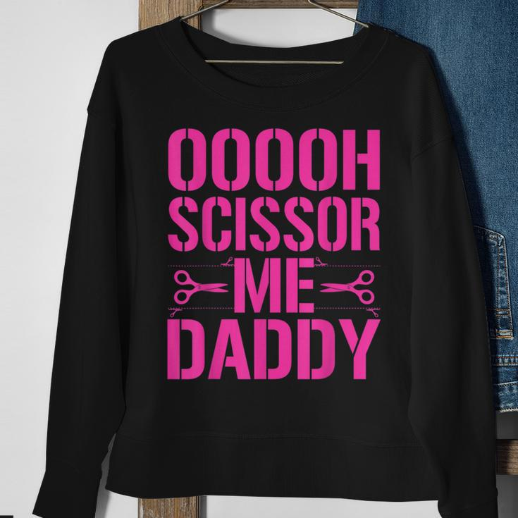 Ooooh Scissor Me Daddy Sweatshirt Gifts for Old Women