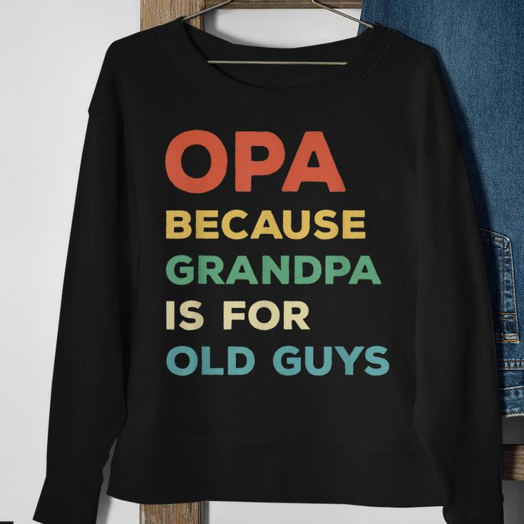 Opa Because Grandpa Is For Old Guys Vintage Funny Opa Gift For Mens Sweatshirt Gifts for Old Women
