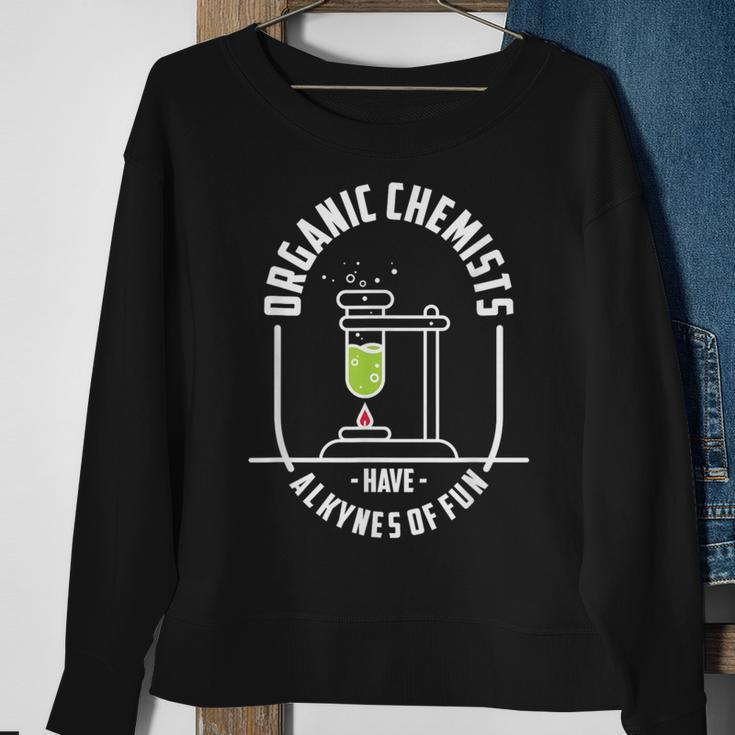 Organic Chemists Have Alkynes Of Fun Chemistry Sweatshirt Gifts for Old Women