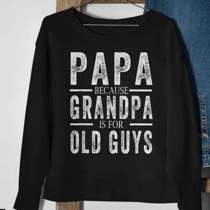 Papa Because Grandpa Is For Old Guys Mens Fathers Day Sweatshirt Gifts for Old Women