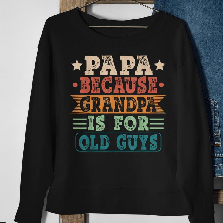 Papa Because Grandpa Is For Old Guys Vintage Fathers Day Sweatshirt Gifts for Old Women