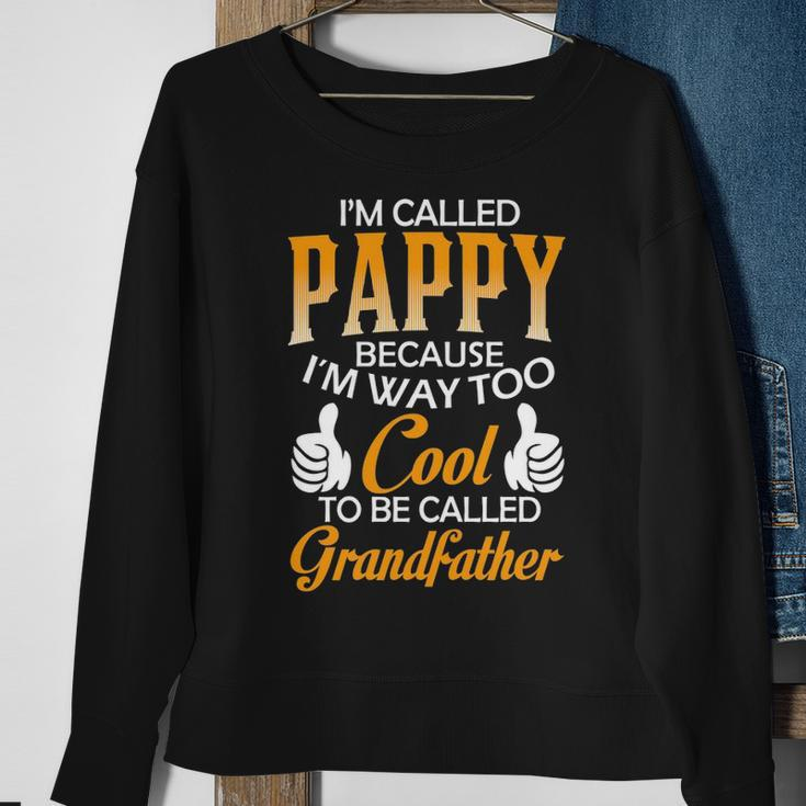 Pappy Grandpa Gift Im Called Pappy Because Im Too Cool To Be Called Grandfather Sweatshirt Gifts for Old Women