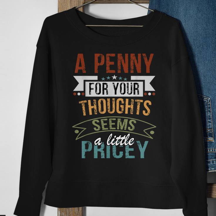A Penny For Your Thoughts Seems A Little Pricey Joke Sweatshirt Gifts for Old Women