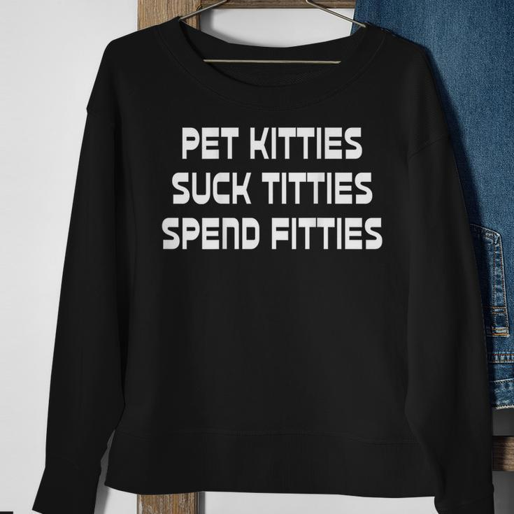 Pet Kitties Suck Titties Spend Fitties Funny Back Graphic Sweatshirt Gifts for Old Women