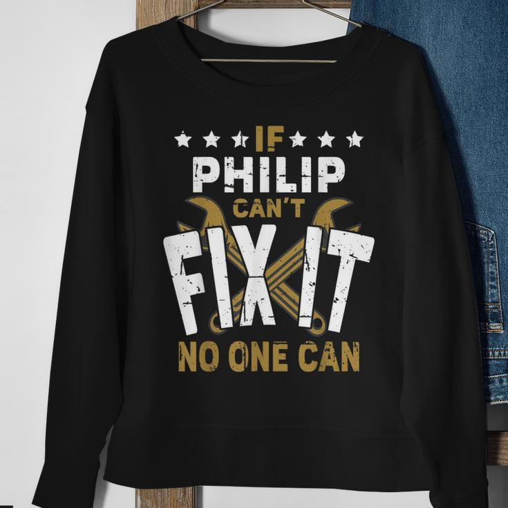 Philip Name If Philip Cant Fix It No One Can Gift For Mens Sweatshirt Gifts for Old Women