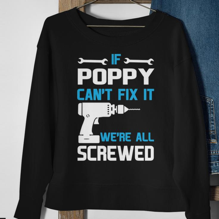Poppy Grandpa Gift If Poppy Cant Fix It Were All Screwed Sweatshirt Gifts for Old Women