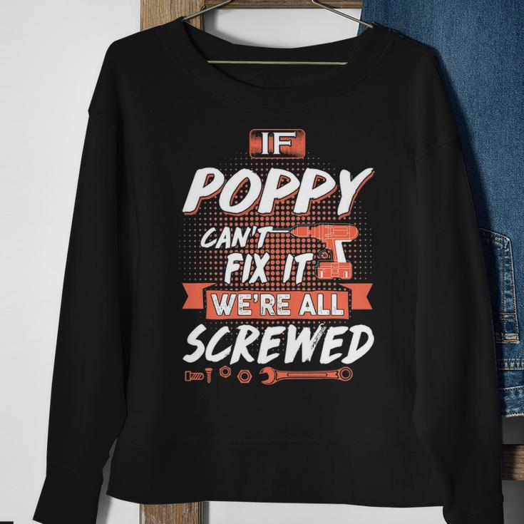 Poppy Grandpa Gift If Poppy Cant Fix It Were All Screwed Sweatshirt Gifts for Old Women