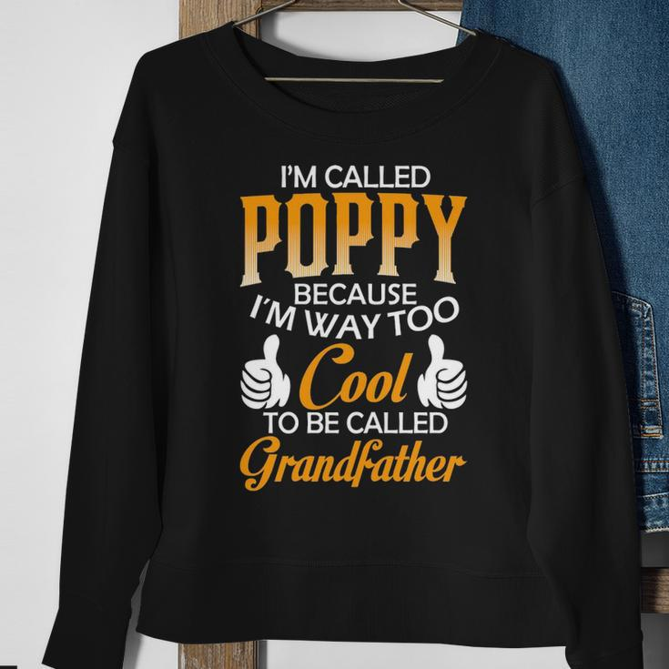 Poppy Grandpa Gift Im Called Poppy Because Im Too Cool To Be Called Grandfather Sweatshirt Gifts for Old Women