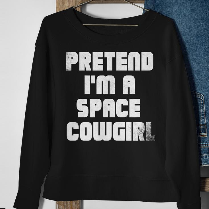 Pretend Im A Space Cowgirl Sweatshirt Gifts for Old Women