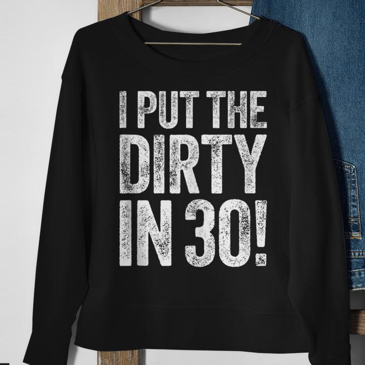 I Put The Dirty In Thirty 30Th Birthday Sweatshirt Gifts for Old Women